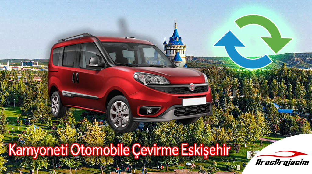 Kamyoneti Otomobile Çevirme Eskişehir